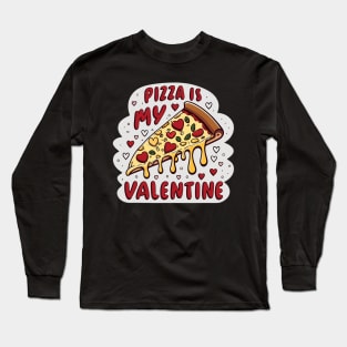 Pizza is my Valentine, valentines day tee for man women. Long Sleeve T-Shirt